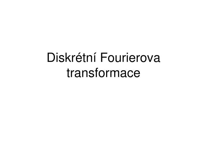 diskr tn fourierova transformace