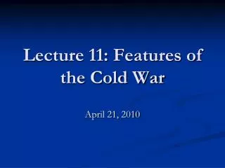 Lecture 11: Features of the Cold War