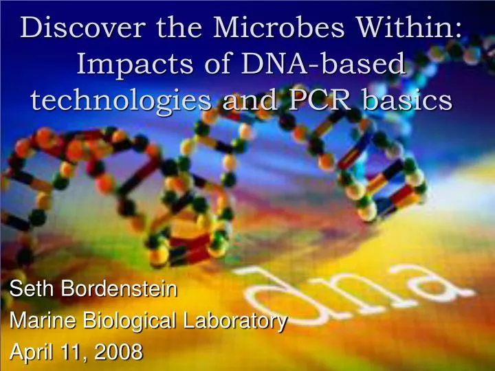 discover the microbes within impacts of dna based technologies and pcr basics