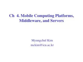 ch 4 mobile computing platforms middleware and servers
