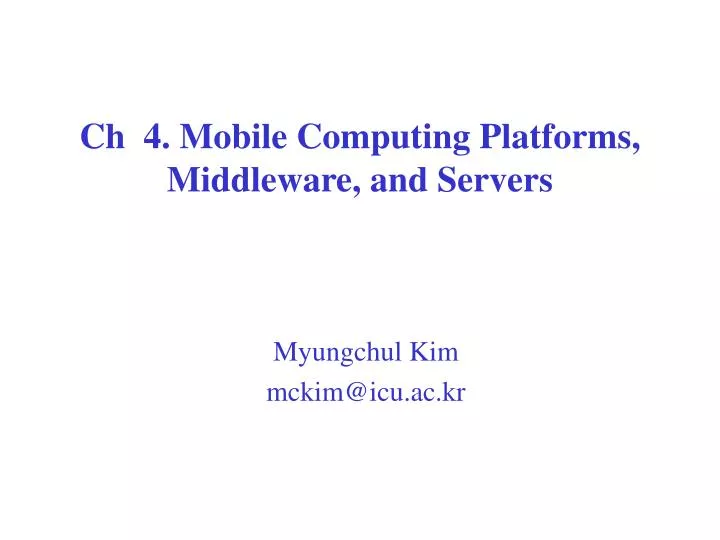ch 4 mobile computing platforms middleware and servers
