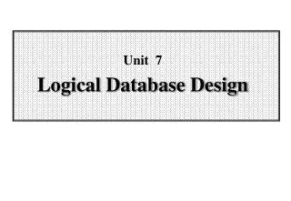 Unit 7 Logical Database Design
