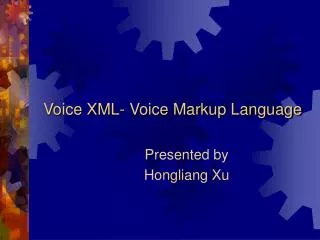 Voice XML- Voice Markup Language