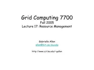 Grid Computing 7700 Fall 2005 Lecture 17: Resource Management