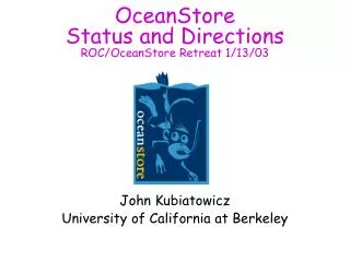 OceanStore Status and Directions ROC/OceanStore Retreat 1/13/03
