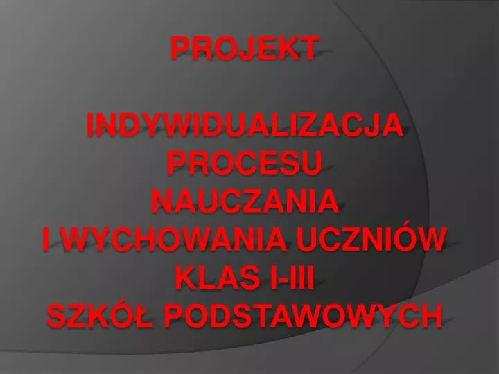 projekt indywidualizacja procesu nauczania i wychowania uczni w klas i iii szk podstawowych