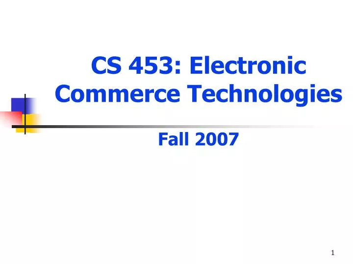 cs 453 electronic commerce technologies fall 2007
