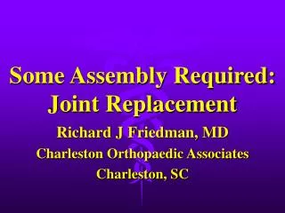 Some Assembly Required: Joint Replacement