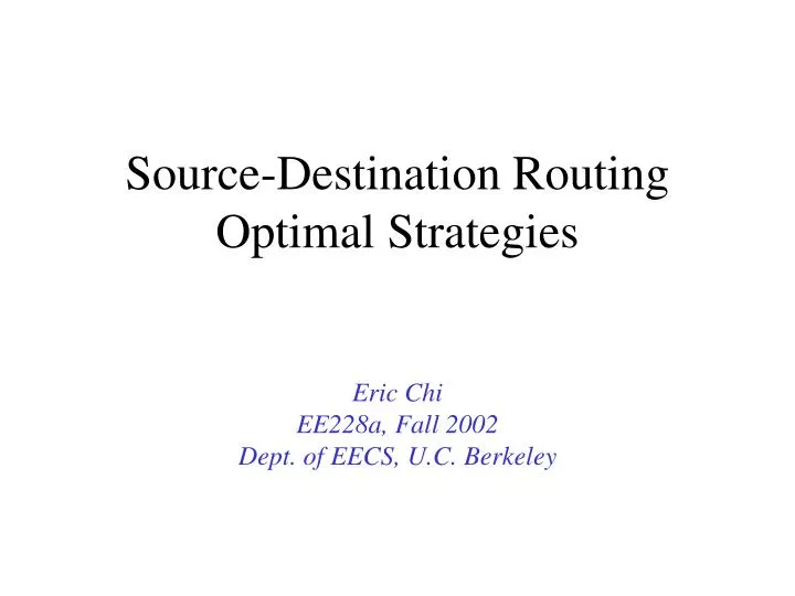 source destination routing optimal strategies eric chi ee228a fall 2002 dept of eecs u c berkeley