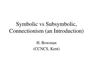 Symbolic vs Subsymbolic, Connectionism (an Introduction)