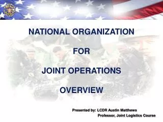 Presented by: LCDR Austin Matthews Professor, Joint Logistics Course