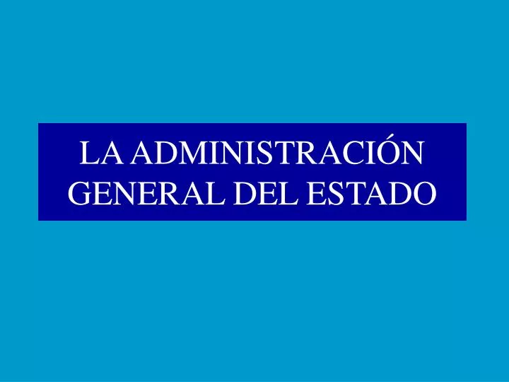 la administraci n general del estado