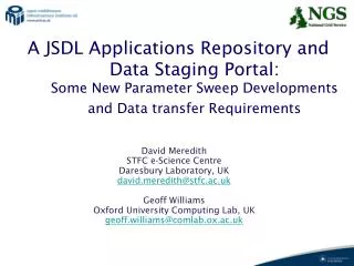 David Meredith STFC e-Science Centre Daresbury Laboratory, UK davidredith@stfc.ac.uk