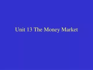Unit 13 The Money Market