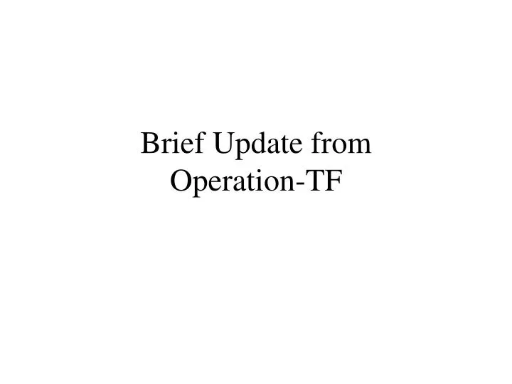 brief update from operation tf