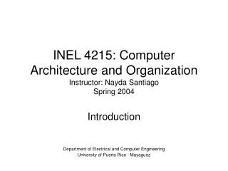 INEL 4215: Computer Architecture and Organization Instructor: Nayda Santiago Spring 2004