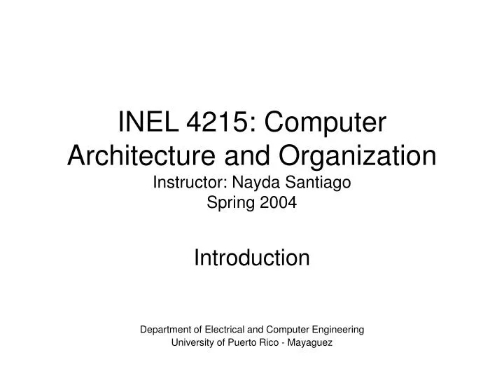 inel 4215 computer architecture and organization instructor nayda santiago spring 2004