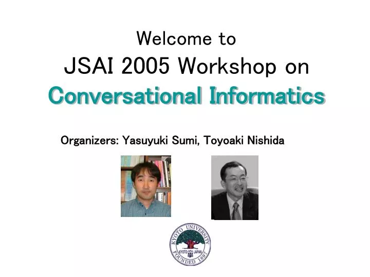 welcome to jsai 2005 workshop on conversational informatics