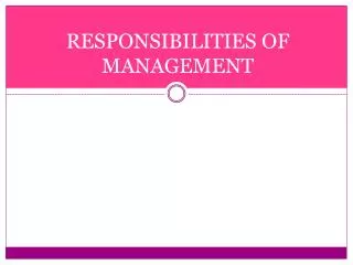 RESPONSIBILITIES OF MANAGEMENT