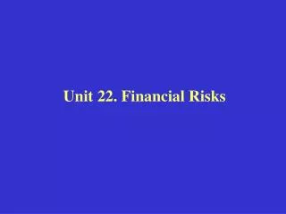 Unit 22. Financial Risks