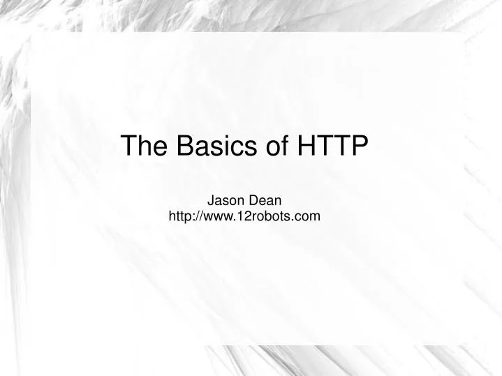 the basics of http jason dean http www 12robots com