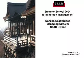 Summer School 2004 Terminology Management Damian Scattergood Managing Director STAR Ireland