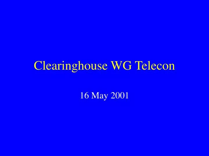 clearinghouse wg telecon