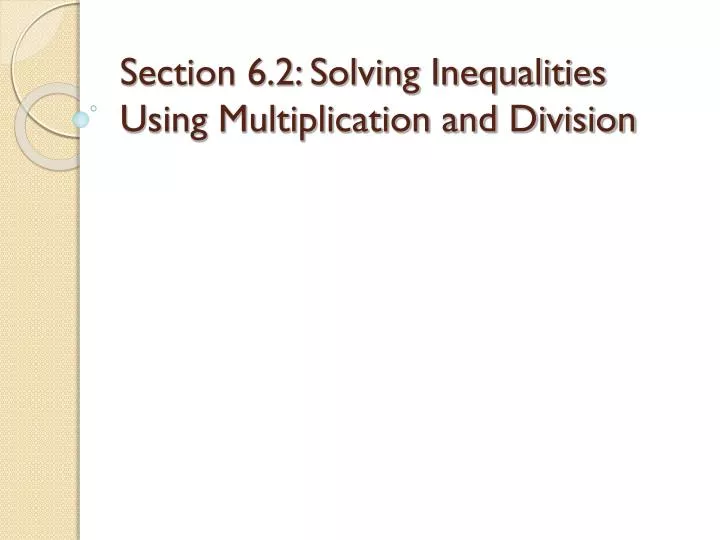 section 6 2 solving inequalities using multiplication and division
