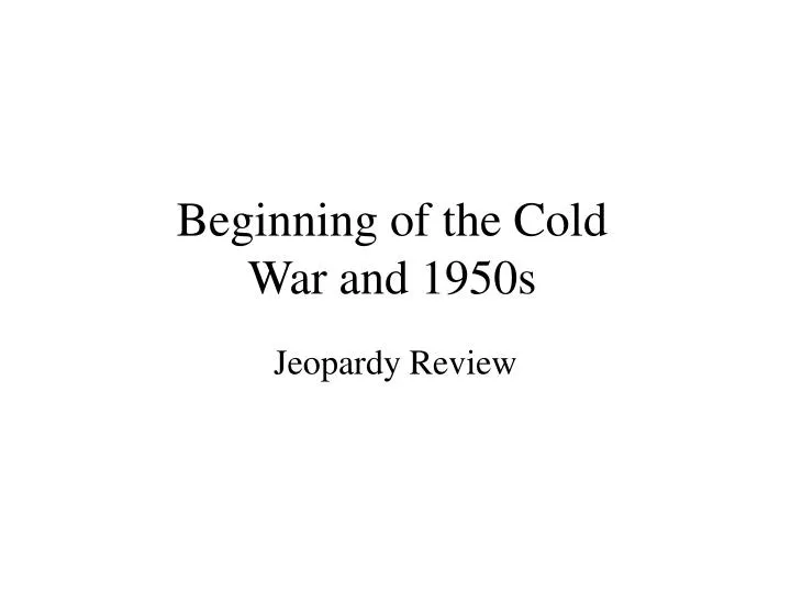 beginning of the cold war and 1950s