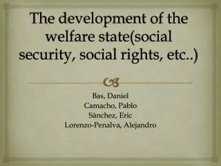 The development of the welfare state (social security , social rights , etc..)