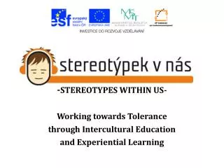- STEREOTYPES WITHIN US- Working towards Tolerance through Intercultural Education