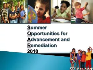 S ummer O pportunities for A dvancement and R emediation 2010