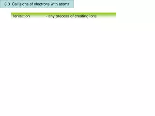 3.3 Collisions of electrons with atoms