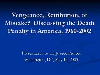 Vengeance, Retribution, or Mistake? Discussing the Death Penalty in America, 1960-2002