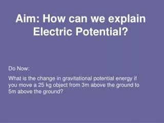 Aim: How can we explain Electric Potential?
