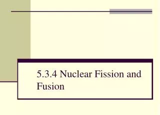 5.3.4 Nuclear Fission and Fusion