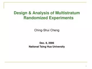 Design &amp; Analysis of Multistratum Randomized Experiments Ching-Shui Cheng Dec. 8, 2006