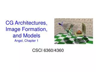 CG Architectures, Image Formation, and Models Angel, Chapter 1