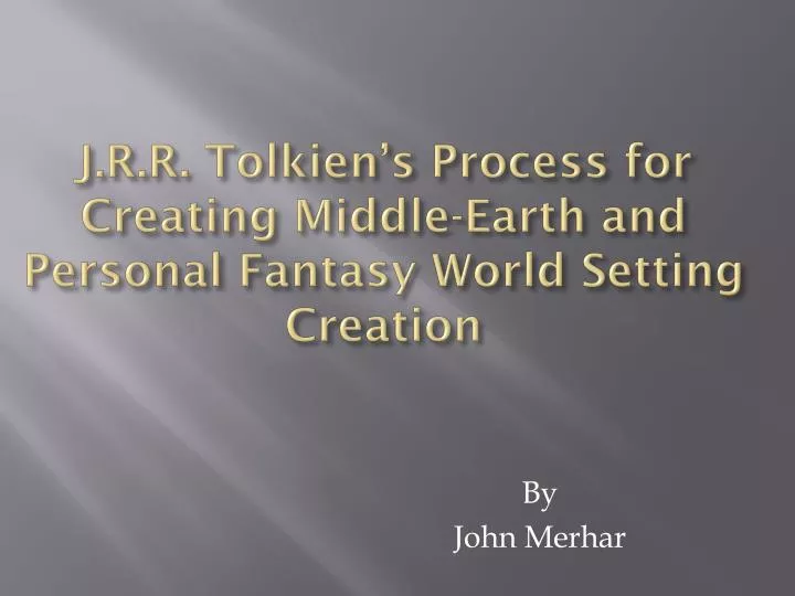j r r tolkien s process for creating middle earth and personal fantasy world setting creation