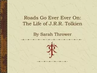 Roads Go Ever Ever On: The Life of J.R.R. Tolkien By Sarah Thrower
