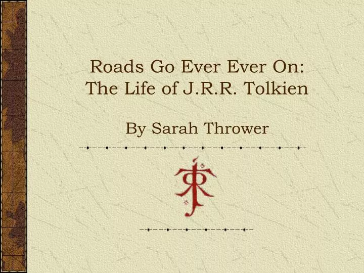 roads go ever ever on the life of j r r tolkien by sarah thrower