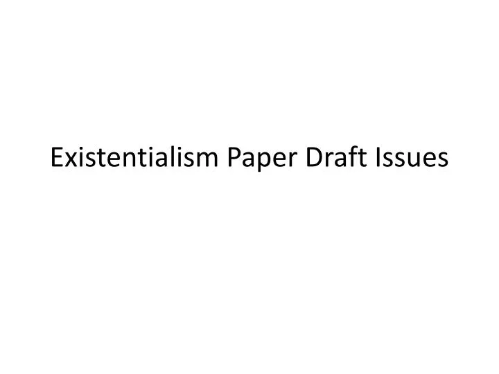 existentialism paper draft issues