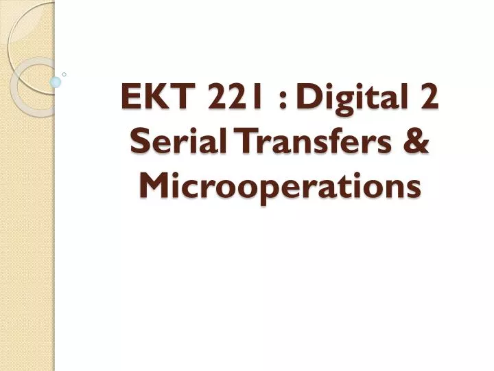 ekt 221 digital 2 serial transfers microoperations