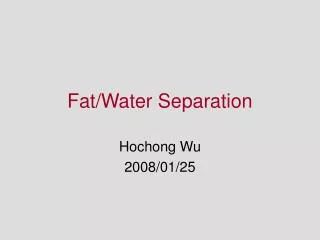 Fat/Water Separation