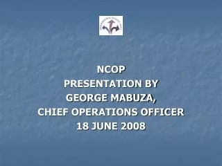 NCOP PRESENTATION BY GEORGE MABUZA, CHIEF OPERATIONS OFFICER 18 JUNE 2008