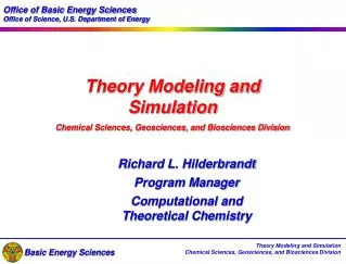 Theory Modeling and Simulation Chemical Sciences, Geosciences, and Biosciences Division