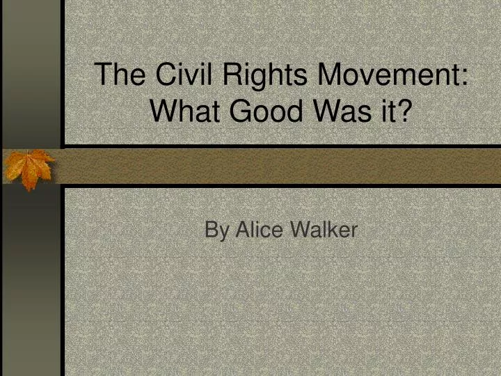 the civil rights movement what good was it