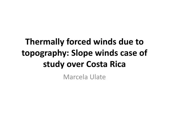 thermally forced winds due to topography slope winds case of study over costa rica