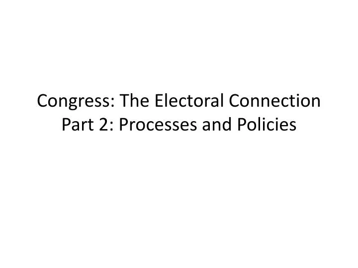congress the electoral connection part 2 processes and policies