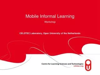 Mobile Informal Learning Workshop CELSTEC Laboratory, Open University of the Netherlands